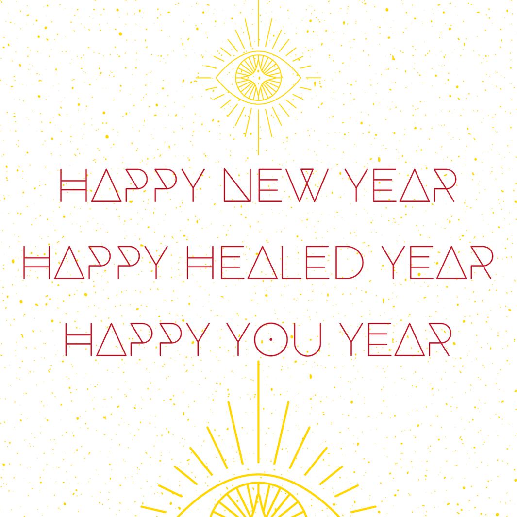 Happy Healed Year! Happy You Year!