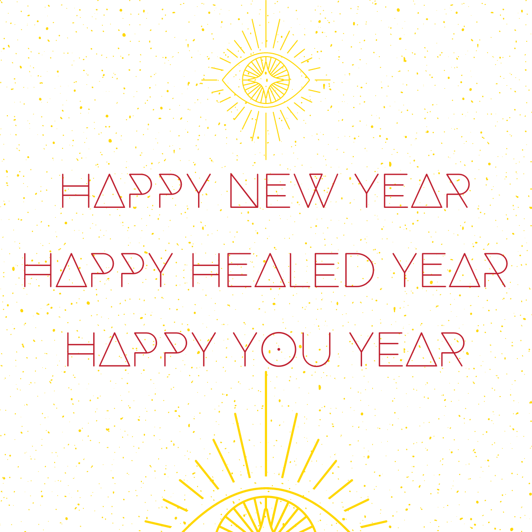 Happy Healed Year! Happy You Year!